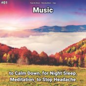 #01 Music to Calm Down, for Night Sleep, Meditation, to Stop Headache