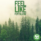 Feel Like Fertilizin'