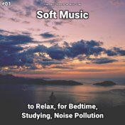 #01 Soft Music to Relax, for Bedtime, Studying, Noise Pollution