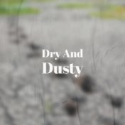 Dry And Dusty