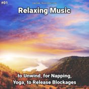 #01 Relaxing Music to Unwind, for Napping, Yoga, to Release Blockages