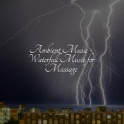 Ambient Music - Waterfall Music for Massage