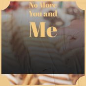 No More You and Me