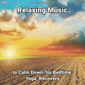#01 Relaxing Music to Calm Down, for Bedtime, Yoga, Recovery