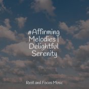 #Affirming Melodies | Delightful Serenity