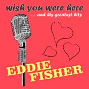 Eddie Fisher - Wish You Were Here... and his greatest hits