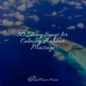 50 Sleepy Songs for Calming Ambient Massage