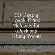 50 Deeply Lovely Piano Melodies for Work and Study Rooms