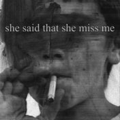 She Said That She Miss Me