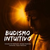 Budismo Intuitivo: Canções de Meditação, Monges Budistas Cantando, Taças Tibetanas