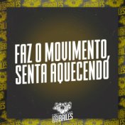 Faz o Movimento, Senta Aquecendo