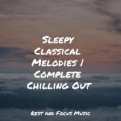 Sleepy Classical Melodies | Complete Chilling Out