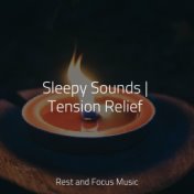 Sleepy Sounds | Tension Relief