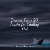 Instant Focus 50 Tracks for Chilling Out