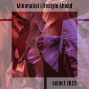 Minimalist Lifestyle Ahead Select 2023