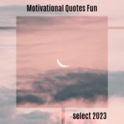 Motivational Quotes Fun Select 2023