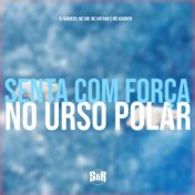 Senta Com Força no Urso Polar