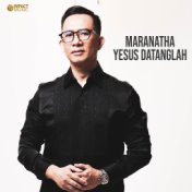 Maranatha Yesus Datanglah