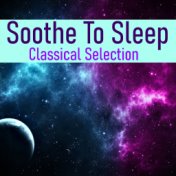 Soothe To Sleep Classical Selection
