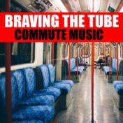 Braving The Tube Commute Music