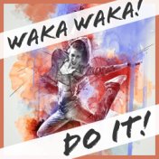 Waka Waka! Do it!