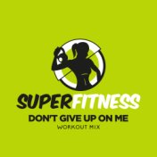 Don't Give Up On Me (Workout Mix)