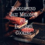 Background Jazz Melodies for Delicious Cooking