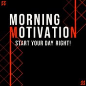 Morning Motivation - Start your Day Right!