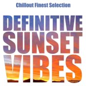 Definitive Sunset Vibes (Chillout Finest Selection)
