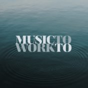 Music To Work To