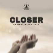 Closer to Meditation 2020