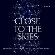 Close To The Skies (Lounge & Chill Out Electronic Tunes), Vol. 4