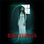 Bad Things