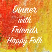 Dinner with Friends Happy Folk