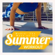 Makin' The Most Of It - Summer Workout