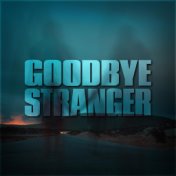 Goodbye Stranger