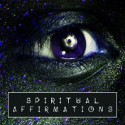 Spiritual Affirmations: Supporting Spirituality Growth, Helping to Find Joy and Wonder in Your Life, Meditation Music