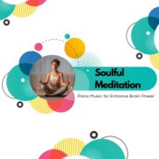 Soulful Meditation - Piano Music For Enhance Brain Power