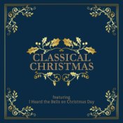 Classical Christmas  - Featuring "I Heard the Bells on Christmas Day" (Vol. 1)