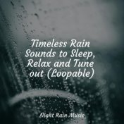 Timeless Rain Sounds to Sleep, Relax and Tune out (Loopable)