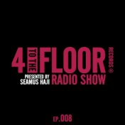 4 To The Floor Radio Episode 008 (presented by Seamus Haji) (DJ Mix)