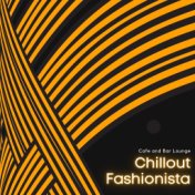 Chillout Fashionista - Cafe And Bar Lounge