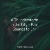 A Thunderstorm in the City - Rain Sounds to Chill