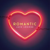 Romantic Jazz Lounge - Collection of Instrumental Music for Lovers, Date, Kisses, Saxophone, Piano, Ambient Melodies