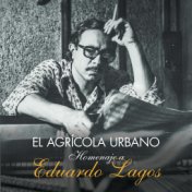 El Agrícola Urbano: Homenaje a Eduardo Lagos (En Vivo)