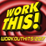 Work This! Workout Hits! 2017 (Unmixed Workout Music Ideal for Gym, Cardio, Fitness, Running, Cycling and Jogging)