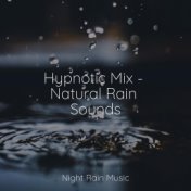 Hypnotic Mix - Natural Rain Sounds