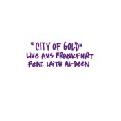 City of Gold (feat. Laith Al-Deen) (Live Aus Frankfurt)