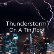 30 Thunderstorm On A Tin Roof