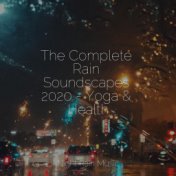 The Complete Rain Soundscapes 2020 - Yoga & Health